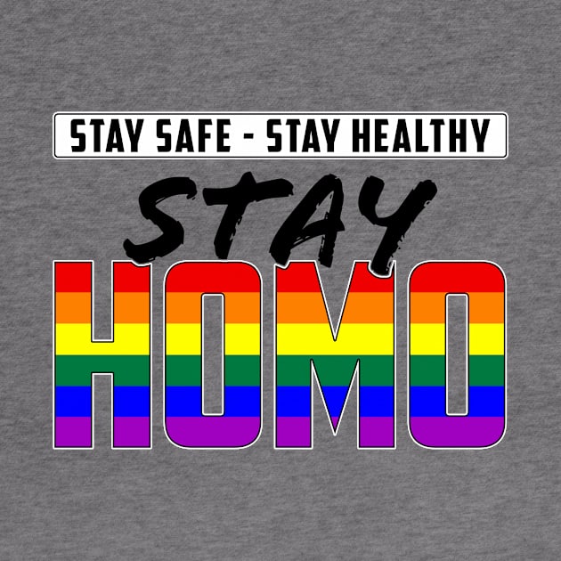 Stay Safe, Stay Healthy, Stay Homo LGBTQ Pride by wheedesign